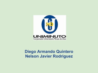 Diego Armando Quintero
Nelson Javier Rodriguez
 