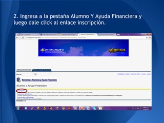 2. Ingresa a la pestaña Alumno Y Ayuda Financiera y
luego dale click al enlace inscripción.
 