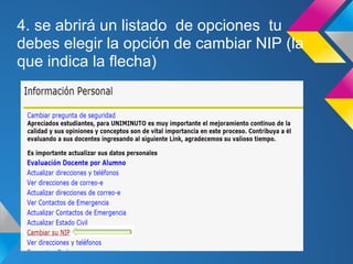 4. se abrirá un listado de opciones tu
debes elegir la opción de cambiar NIP (la
que indica la flecha)
 