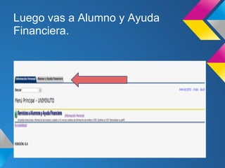 Luego vas a Alumno y Ayuda
Financiera.
 