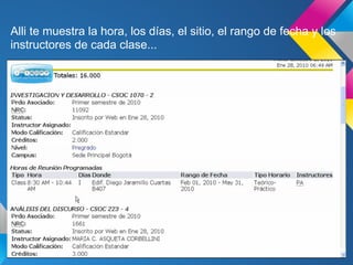 Alli te muestra la hora, los días, el sitio, el rango de fecha y los
instructores de cada clase...
 