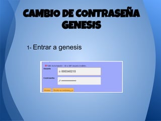 1- Entrar a genesis
CAMBIO DE CONTRASEÑA
GENESIS
 