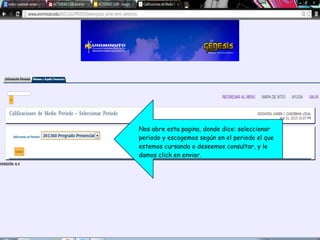 Nos abre esta pagina, donde dice: seleccionar
periodo y escogemos según en el periodo el que
estemos cursando o deseemos consultar, y le
damos click en enviar.
 
