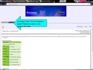 volvemos a dar click en alumno y
ayuda financiera para ir a la
sabana de notas.
 