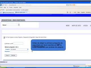 Antes de elegir tu primera pregunta de
seguridad por favor escribe en NIP la
CONTRASEÑA que acabas de asignar.
 