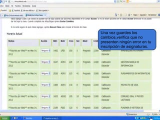Una vez guardes los
cambios,verifica que no
presenten ningún error en tu
inscripción de asignaturas.
 
