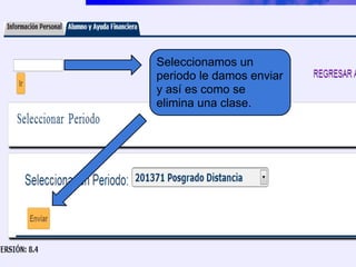 Seleccionamos un
periodo le damos enviar
y así es como se
elimina una clase.
 