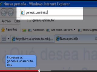 Ingresas a:
genesis uniminuto.
edu
 