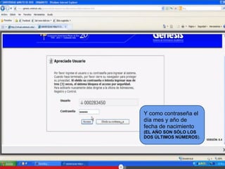 Y como contraseña el
día mes y año de
fecha de nacimiento
(EL AÑO SON SÓLO LOS
DOS ÚLTIMOS NÚMEROS).
 