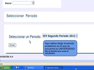 Aquí debes elegir el periodo
académico en el que se
encuentra la UNIVERSIDAD
(No el periodo que cursa el
estudiante).
 
