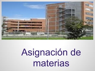 Asignación de
materias
 