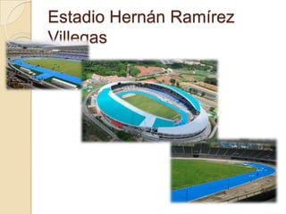 Estadio Hernán Ramírez
Villegas
 