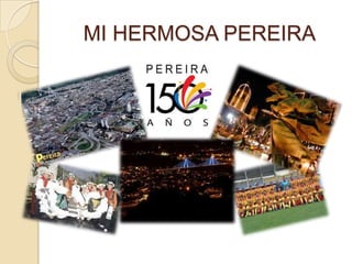 MI HERMOSA PEREIRA
 