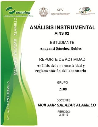 Anayansi Sánchez Robles
Análisis de la normatividad y
reglamentación del laboratorio
2108
 