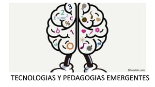 TECNOLOGIAS Y PEDAGOGIAS EMERGENTES
Elheraldo.com
 
