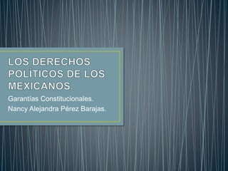 Garantías Constitucionales. 
Nancy Alejandra Pérez Barajas. 
 