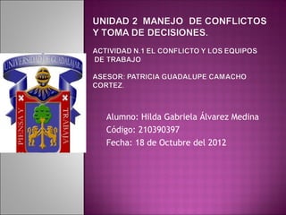 Alumno: Hilda Gabriela Álvarez Medina
Código: 210390397
Fecha: 18 de Octubre del 2012
 