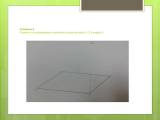 Problema 8
Construir un paralelogramo (romboide) dados los lados Y, Z y ángulo X.