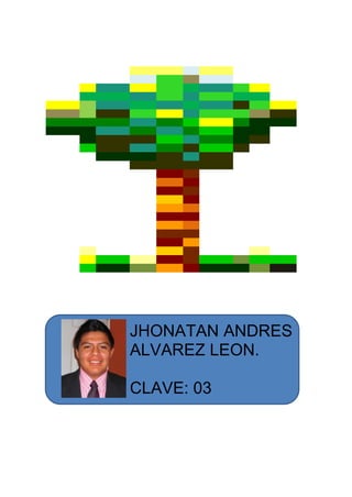 JHONATAN ANDRES
ALVAREZ LEON.

CLAVE: 03
 
