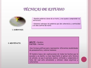 TÉCNICAS DE ESTUDIO Resalta palabras claves de un texto, y nos ayuda a comprender su estructura.