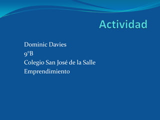 Dominic Davies
9°B
Colegio San José de la Salle
Emprendimiento
 