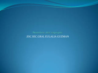 .ESC.SEC.GRAL EULALIA GUZMAN
 
