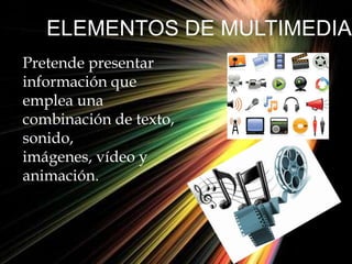 ELEMENTOS DE LA MULTIMEDIA | PPTX
