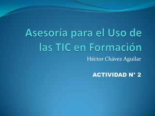 Héctor Chávez Aguilar
ACTIVIDAD N° 2
 