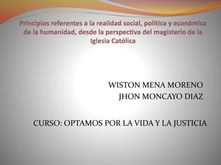 WISTON MENA MORENO
JHON MONCAYO DIAZ
CURSO: OPTAMOS POR LA VIDA Y LA JUSTICIA
 
