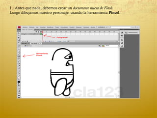 1.  Antes que nada, debemos crear un documento nuevo de Flash. 
Luego dibujamos nuestro personaje, usando la herramienta Pincel: 
 