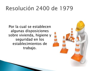 Por la cual se establecen
algunas disposiciones
sobre vivienda, higiene y
seguridad en los
establecimientos de
trabajo.
 