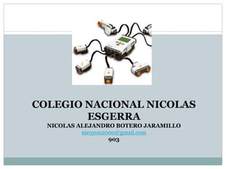 COLEGIO NACIONAL NICOLAS
ESGERRA
NICOLAS ALEJANDRO BOTERO JARAMILLO
nicoyou2000@gmail.com
903
 