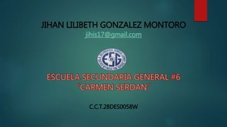 JIHAN LILIBETH GONZALEZ MONTORO
C.C.T.28DES0058W
 