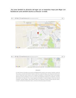 Así como también la ubicación del lugar con un respectivo mapa para llegar con
facilidad así como también escrito su dirección en texto
 