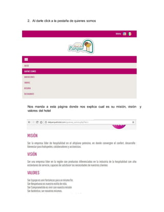 2. Al darle click a la pestaña de quienes somos
Nos manda a esta página donde nos explica cual es su misión, visión y
valores del hotel
 