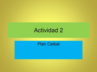 Actividad 2
Plan Ceibal
 