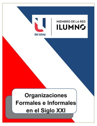 Organizaciones formales e informales en el siglo XXI
pág. 1
Organizaciones
Formales e Informales
en el Siglo XXI
 