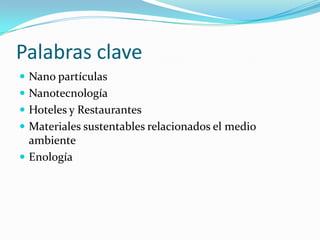 Palabras claveNano partículasNanotecnologíaHoteles y RestaurantesMateriales sustentables relacionados el medio ambiente Enología 
