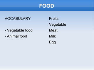 FOOD ,[object Object],- Vegetable food - Animal food ,[object Object]