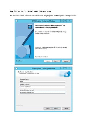 POLÍTICAS DE FILTRADO ATREVES DEL MDA En este caso vamos a realizar una Instalación del programa SPAMfighterExchangeModule.  