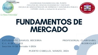 ESTUDIANTE: SAMUEL BECERRA
C.I.: V-26.727.253
Sección 11/28 Periodo 1-2024
UNIVERSIDAD PANAMERICANA DEL PUERTO
FACULTAD DE CIENCIAS ECONOMICAS Y SOCIALES
ESCUELA DE ADMINISTRACION DE EMPRESAS Y CONTADURIA PÚBLICA
CATEDRA: diseño y evaluación de proyectos
PUERTO CABELLO, MARZO, 2024
PROFESOR(A): CLARYSABEL
RODRIGUEZ
 