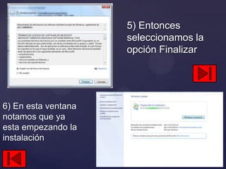 5) Entonces
                     seleccionamos la
                     opción Finalizar




6) En esta ventana
notamos que ya
esta empezando la
instalación
 