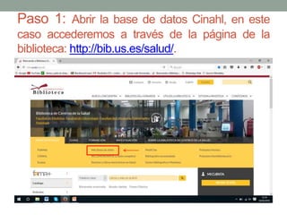 Paso 1: Abrir la base de datos Cinahl, en este
caso accederemos a través de la página de la
biblioteca: http://bib.us.es/salud/.
 