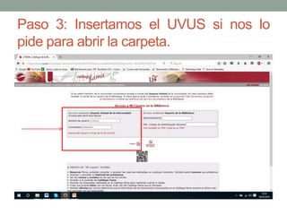 Paso 3: Insertamos el UVUS si nos lo
pide para abrir la carpeta.
 
