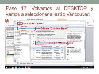 Paso 12: Volvemos al DESKTOP y
vamos a seleccionar el estilo Vancouver:
Clic en “view”
Clic en “Citation Style”
Clic en “More Styles”
 