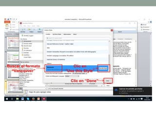 Buscar el formato
“Vancouver”
Clic en
“Use this Style”
Clic en “Done”
 