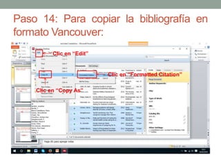 Paso 14: Para copiar la bibliografía en
formato Vancouver:
Clic en “Edit”
Clic en “Copy As”
Clic en “Formatted Citation”
 