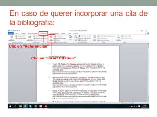 En caso de querer incorporar una cita de
la bibliografía:
Clic en “Referencias”
Clic en “Insert Citation”
 