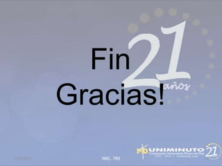 Fin
             Gracias!
21/02/2013      NRC. 789   51
 