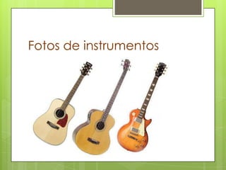 Fotos de instrumentos

 